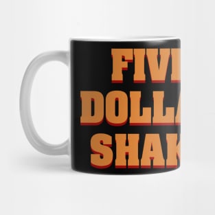 Five Dollar Shake Mug
